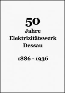 50 Jahre Elektrizitätswerk Dessau, 1886 - 1936