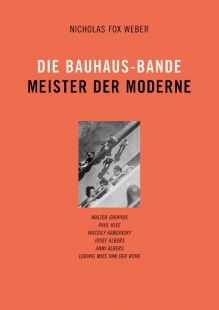 Die Bauhaus-Bande. Meister der Moderne