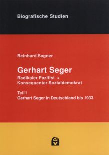 Gerhart Seger - radikaler Pazifist und konsequenter Sozialdemokrat