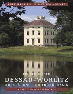 Dessau-Wörlitz. Aufklärung und Frühklassik