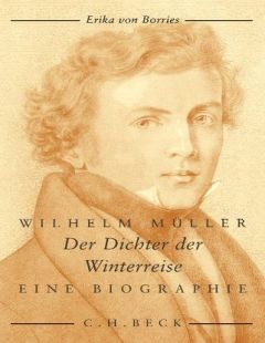 Wilhelm Müller - Der Dichter der Winterreise